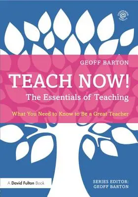 Učte teraz! základy vyučovania: Čo potrebujete vedieť, aby ste sa stali skvelým učiteľom - Teach Now! the Essentials of Teaching: What You Need to Know to Be a Great Teacher