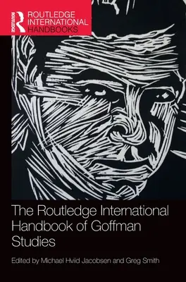 Routledge International Handbook of Goffman Studies - The Routledge International Handbook of Goffman Studies