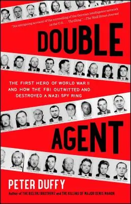 Dvojitý agent: Prvý hrdina druhej svetovej vojny a ako FBI preľstila a zničila nacistickú špionážnu skupinu - Double Agent: The First Hero of World War II and How the FBI Outwitted and Destroyed a Nazi Spy Ring
