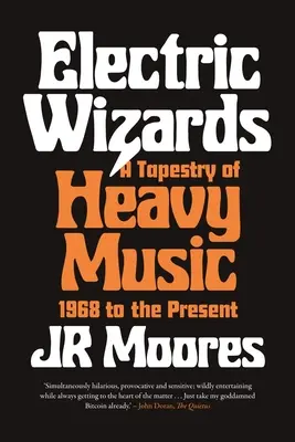Electric Wizards: Electric Wizards: Tapestry of Heavy Music, 1968 to the Present - Electric Wizards: A Tapestry of Heavy Music, 1968 to the Present