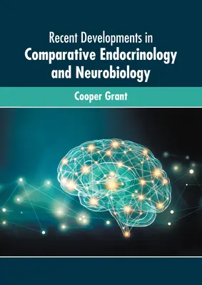 Najnovší vývoj v porovnávacej endokrinológii a neurobiológii - Recent Developments in Comparative Endocrinology and Neurobiology