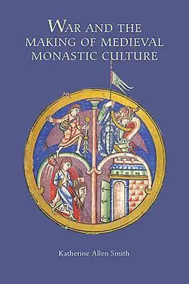 Vojna a formovanie stredovekej kláštornej kultúry - War and the Making of Medieval Monastic Culture