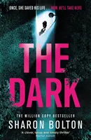 Temnota - strhujúci, srdcervúci, celonočný triler od bestselleristky Richard & Judy Sharon Boltonovej - Dark - A compelling, heart-racing, up-all-night thriller from Richard & Judy bestseller Sharon Bolton