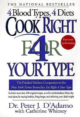 Varte správne pre svoju krvnú skupinu: Praktická kuchynská príručka pre správnu stravu pre vašu krvnú skupinu - Cook Right 4 Your Type: The Practical Kitchen Companion to Eat Right 4 Your Type