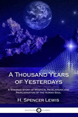 Tisíc rokov včerajška: Tisícročia života (Tisíce rokov): Podivný príbeh mystických zjavení a reinkarnácie ľudskej duše - A Thousand Years of Yesterdays: A Strange Story of Mystical Revelations and Reincarnation of the Human Soul