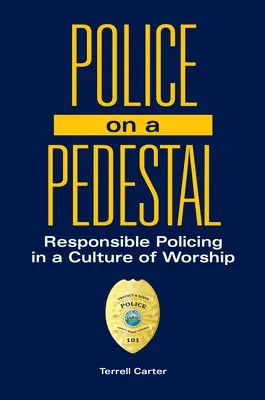 Polícia na piedestáli: Zodpovedná polícia v kultúre uctievania - Police on a Pedestal: Responsible Policing in a Culture of Worship