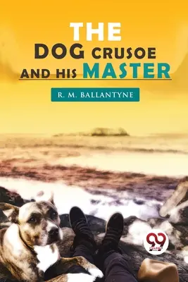 Pes Crusoe a jeho pán - The Dog Crusoe and his Master