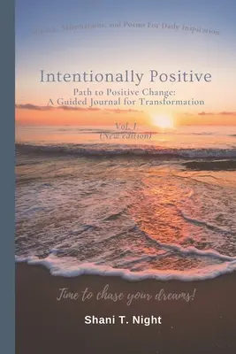Zámerne pozitívne: Cesta k pozitívnej zmene: Vydanie denníka pre transformáciu: cesta k pozitívnym zmenám: Vodcovský denník pre pozitívne zmeny - Intentionally Positive: Path to Positive Change: A Guided Journal for Transformation