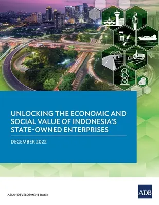 Uvoľnenie hospodárskej a sociálnej hodnoty indonézskych štátnych podnikov - Unlocking the Economic and Social Value of Indonesia's State-Owned Enterprises