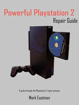Výkonný sprievodca opravou systému PlayStation 2: Sprievodca procesom opravy PlayStation 2 - Powerful PlayStation 2 Repair Guide: A Guide Through the PlayStation 2 Repair Process