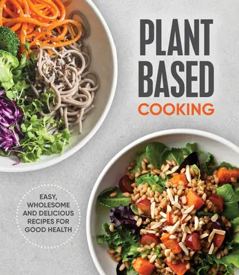 Varenie na rastlinnej báze: Jednoduché, zdravé a chutné recepty pre dobré zdravie - Plant Based Cooking: Easy, Wholesome and Delicious Recipes for Good Health