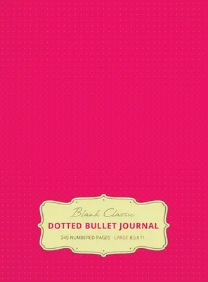 Veľký bodkovaný denník 8,5 x 11 (ružová #17) tvrdá väzba - 245 číslovaných strán - Large 8.5 x 11 Dotted Bullet Journal (Pink #17) Hardcover - 245 Numbered Pages