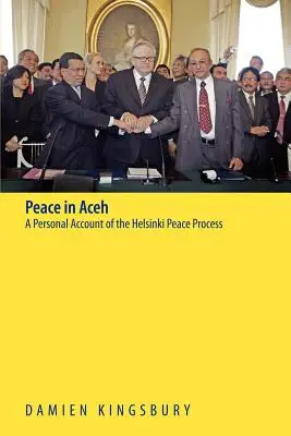 Mier v Acehu: Osobná správa o helsinskom mierovom procese - Peace in Aceh: A Personal Account of the Helsinki Peace Process