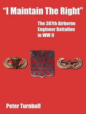Zachovávam si právo: 307. výsadkový ženijný prápor v druhej svetovej vojne - I Maintain the Right: The 307th Airborne Engineer Battalion in WW II