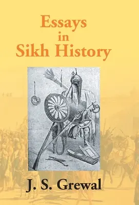 Eseje zo sikhských dejín: Od guru Nanáka po maharadžu Randžita Singha - Essays In Sikh History: From Guru Nanak To Maharaja Ranjit Singh