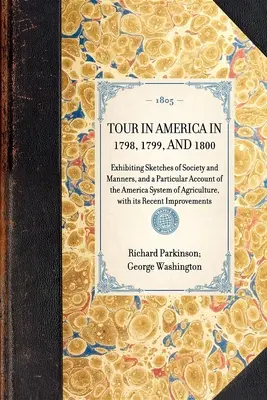 CESTOVANIE PO AMERIKE V ROKOCH 1798, 1799 A 1800 s náčrtmi spoločnosti a mravov a osobitným opisom amerického poľnohospodárskeho systému - TOUR IN AMERICA IN 1798, 1799, AND 1800 Exhibiting Sketches of Society and Manners, and a Particular Account of the America System of Agriculture, wit