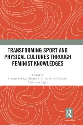 Transformácia športových a telesných kultúr prostredníctvom feministických poznatkov - Transforming Sport and Physical Cultures through Feminist Knowledges