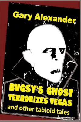 Bugsyho duch terorizuje Vegas a iné bulvárne príbehy - Bugsy's Ghost Terrorizes Vegas and Other Tabloid Tales