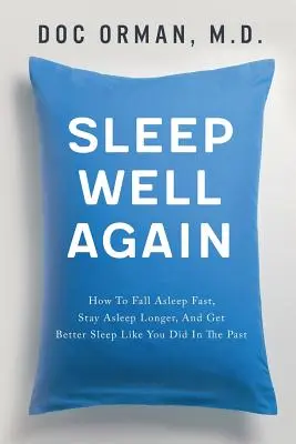 Opäť sa dobre vyspi: Ako rýchlo zaspať, zostať dlhšie spať a lepšie spať ako v minulosti - Sleep Well Again: How To Fall Asleep Fast, Stay Asleep Longer, And Get Better Sleep Like You Did In The Past