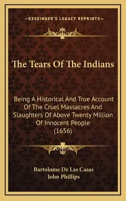 Slzy Indiánov: Historický a pravdivý opis krutých masakrov a vyvraždenia viac ako dvadsiatich miliónov nevinných ľudí ( - The Tears Of The Indians: Being A Historical And True Account Of The Cruel Massacres And Slaughters Of Above Twenty Million Of Innocent People (