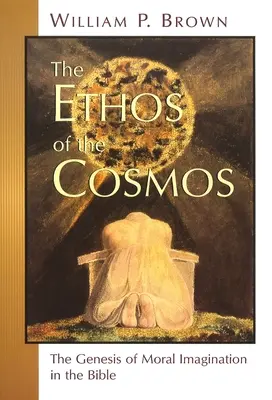Étos kozmu: Etos v Biblii: Geneza morálnej predstavivosti v Biblii - The Ethos of the Cosmos: The Genesis of Moral Imagination in the Bible