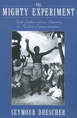 Mocný experiment: Slobodná práca verzus otroctvo v britskej emancipácii - The Mighty Experiment: Free Labor Versus Slavery in British Emancipation