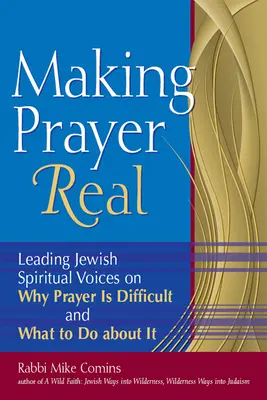 Uskutočniť modlitbu: Popredné židovské duchovné hlasy o tom, prečo je modlitba ťažká a čo s tým robiť - Making Prayer Real: Leading Jewish Spiritual Voices on Why Prayer Is Difficult and What to Do about It