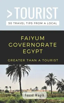 Viac ako turista - guvernorát Faiyum Egypt: 50 cestovateľských tipov od miestnych - Greater Than a Tourist- Faiyum Governorate Egypt: 50 Travel Tips from a Local
