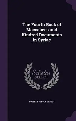 Štvrtá kniha Machabejcov a príbuzné dokumenty v sýrčine - The Fourth Book of Maccabees and Kindred Documents in Syriac