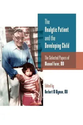 Analytický pacient a vyvíjajúce sa dieťa: Vybrané práce Manuela Furera - The Analytic Patient and the Developing Child: The Selected Papers of Manuel Furer