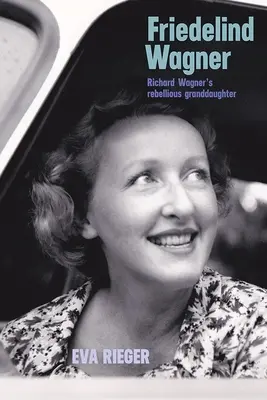 Friedelind Wagnerová: Findelind: Rebelantská vnučka Richarda Wagnera - Friedelind Wagner: Richard Wagner's Rebellious Granddaughter