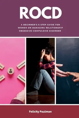 Rocd: Príručka pre začiatočníkov s 5 krokmi pre ženy o zvládaní vzťahovej obsedantno-kompulzívnej poruchy - Rocd: A Beginner's 5-Step Guide for Women on Managing Relationship Obsessive-Compulsive Disorder