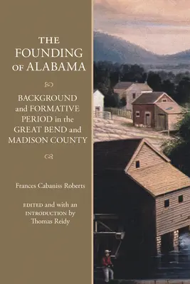 Založenie Alabamy: Alabama: Pozadie a obdobie formovania v okrese Great Bend a Madison - The Founding of Alabama: Background and Formative Period in the Great Bend and Madison County