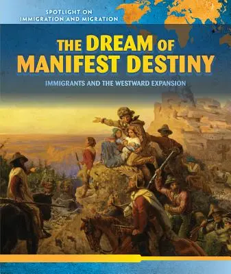 The Dream of Manifest Destiny (Sen o osude): Imigranti a expanzia na západ - The Dream of Manifest Destiny: Immigrants and the Westward Expansion