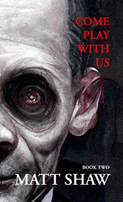 Poď sa s nami hrať: Extrémne hororová zbierka (kniha 2) - Come Play with Us: An Extreme Horror Collection (Book 2)