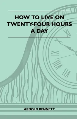 Ako žiť dvadsaťštyri hodín denne - How To Live On Twenty-Four Hours A Day