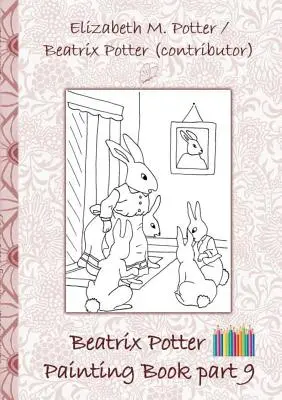 Knižka s maľbami Beatrix Potter 9. časť ( Králik Peter ): Vymalovánky, vymaľovánky, pastelky, farebné ceruzky farebné, Detské knihy, deti, dospelí, - Beatrix Potter Painting Book Part 9 ( Peter Rabbit ): Colouring Book, coloring, crayons, coloured pencils colored, Children's books, children, adults,