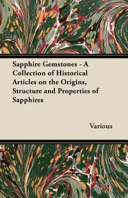 Zafírové drahokamy - zbierka historických článkov o pôvode, štruktúre a vlastnostiach zafírov - Sapphire Gemstones - A Collection of Historical Articles on the Origins, Structure and Properties of Sapphires