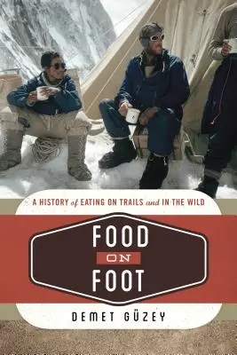 Jedlo na nohách: Vydanie knihy: História stravovania na cestách a v prírode - Food on Foot: A History of Eating on Trails and in the Wild