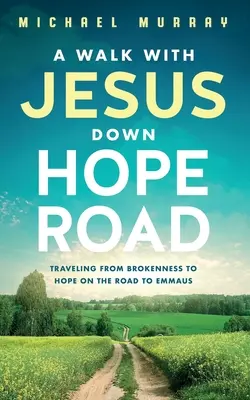 Prechádzka s Ježišom po ceste nádeje: Na ceste do Emauz: putovanie od zlomenosti k nádeji - A Walk With Jesus Down Hope Road: Traveling From Brokenness to Hope on the Road to Emmaus
