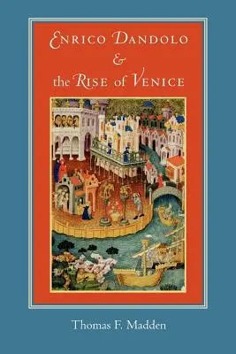 Enrico Dandolo a vzostup Benátok - Enrico Dandolo and the Rise of Venice