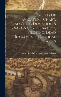 Prvky navigácie, mapy, olovnice a denníky, odchýlky a kompenzácia kompasu, pilotáž, mŕtve zisťovanie, námorné tabuľky - Elements Of Navigation, Chart, Lead, & Log Deviation & Compass Compensation, Piloting, Dead Reckoning, Nautical Tables