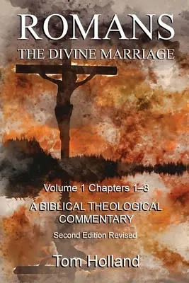 Rimanom Božie manželstvo 1. diel 1. - 8. kapitola: Druhé revidované vydanie: Biblický teologický komentár - Romans The Divine Marriage Volume 1 Chapters 1-8: A Biblical Theological Commentary, Second Edition Revised