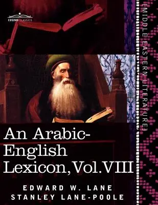 Arabsko-anglický lexikón (v ôsmich zväzkoch), zväzok VIII: odvodený z najlepších a najrozsiahlejších východných zdrojov - An Arabic-English Lexicon (in Eight Volumes), Vol. VIII: Derived from the Best and the Most Copious Eastern Sources