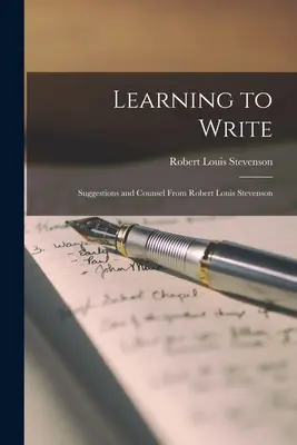 Učíme sa písať: Návrhy a rady Roberta Louisa Stevensona - Learning to Write: Suggestions and Counsel From Robert Louis Stevenson