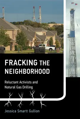 Frakovanie v susedstve: Váhaví aktivisti a vrty na zemný plyn - Fracking the Neighborhood: Reluctant Activists and Natural Gas Drilling