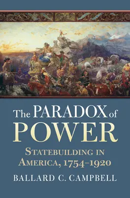 Paradox moci: budovanie štátu v Amerike v rokoch 1754 - 1920 - The Paradox of Power: Statebuilding in America, 1754-1920