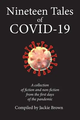 Devätnásť príbehov o Covidovi-19: Zbierka beletrie a literatúry faktu z prvých dní pandémie - Nineteen Tales of Covid-19: A Collection of Fiction and Non-Fiction from the First Days of the Pandemic