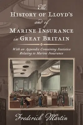 Dejiny Lloyd's a námorného poistenia vo Veľkej Británii [1876]: S dodatkom obsahujúcim štatistiky týkajúce sa námorného poistenia - The History of Lloyd's and of Marine Insurance in Great Britain [1876]: With an Appendix Containing Statistics Relating to Marine Insurance