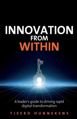Inovácia zvnútra: Inovácie: Príručka pre vedúcich pracovníkov na podporu rýchlej digitálnej transformácie - Innovation from Within: A Leaders' Guide to Driving Rapid Digital Transformation